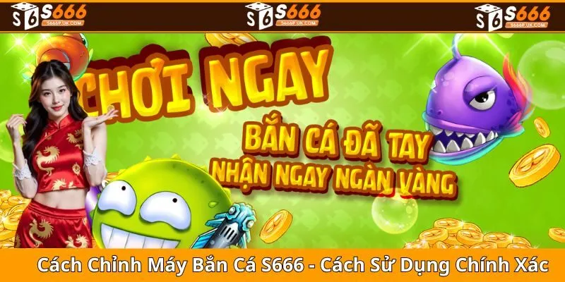 Cách Chỉnh Máy Bắn Cá