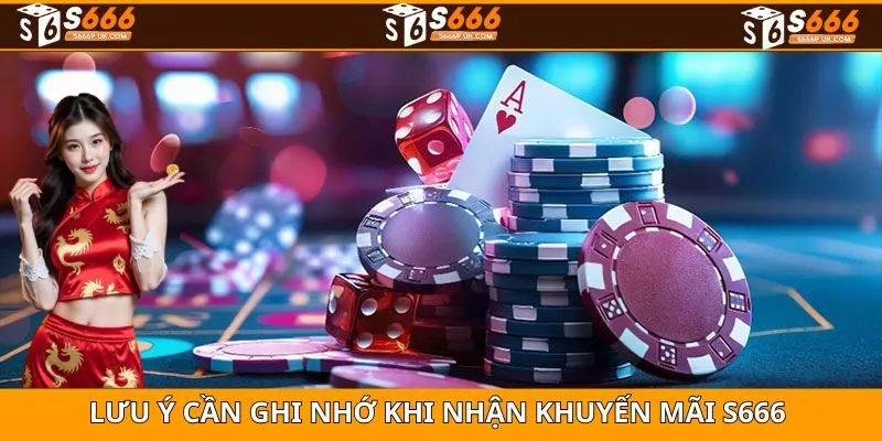 Nhưng lưu ý quan trọng giúp quá trình nhận khuyến mãi S666 hiệu quả