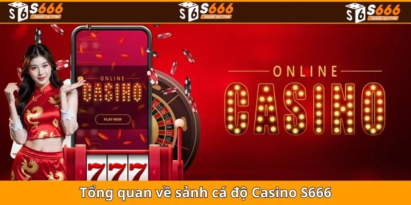 Tổng quan về sảnh cá độ Casino S666