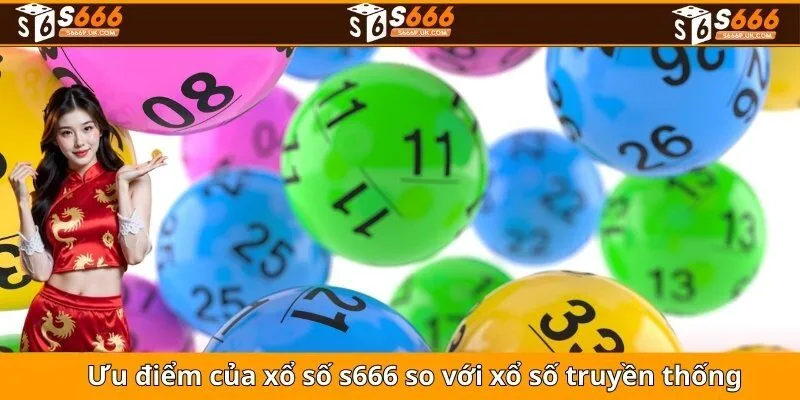 Ưu điểm của xổ số s666 so với xổ số truyền thống