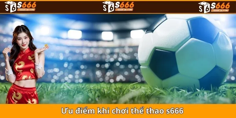 Ưu điểm khi chơi thể thao S666